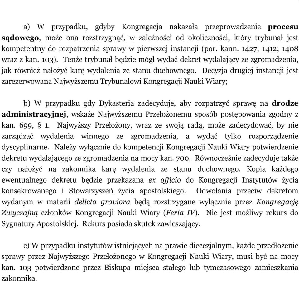 Decyzja drugiej instancji jest zarezerwowana Najwyższemu Trybunałowi Kongregacji Nauki Wiary; b) W przypadku gdy Dykasteria zadecyduje, aby rozpatrzyć sprawę na drodze administracyjnej, wskaże