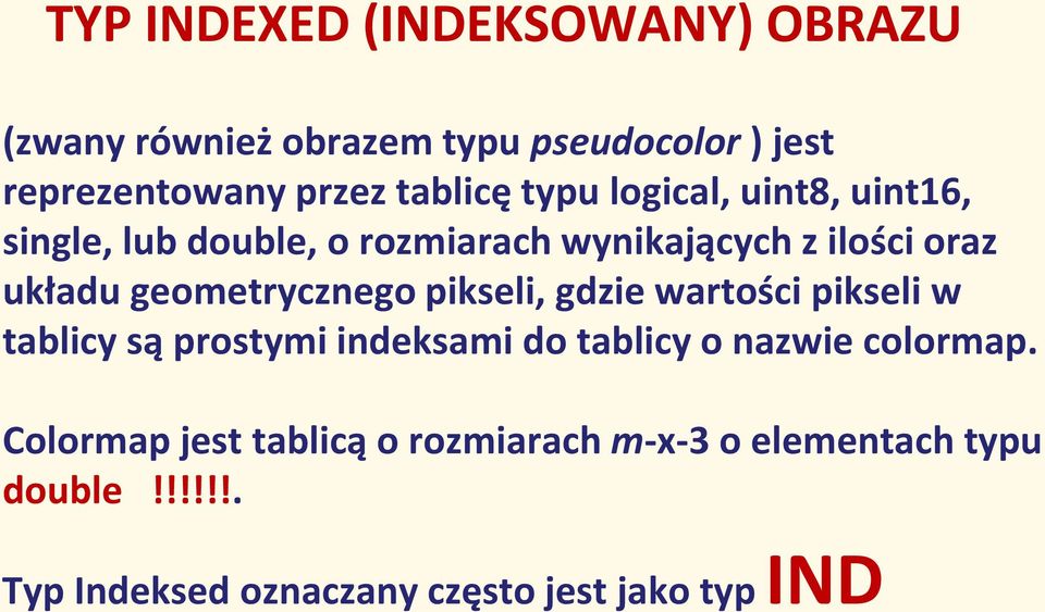 geometrycznego pikseli, gdzie wartości pikseli w tablicy są prostymi indeksami do tablicy o nazwie colormap.