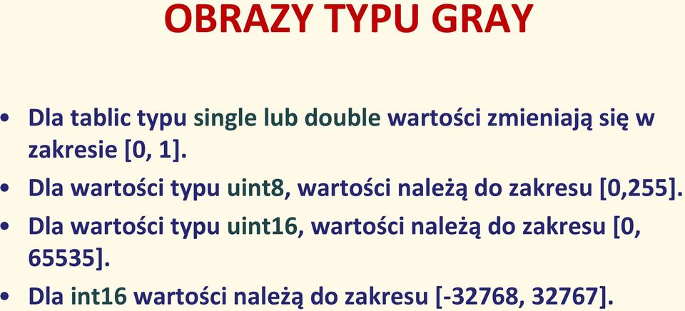 Dla wartości typu uint8, wartości należą do zakresu [0,255].