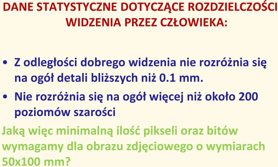 1 mm. Nie rozróżnia się na ogół więcej niż około 200 poziomów szarości Jaką