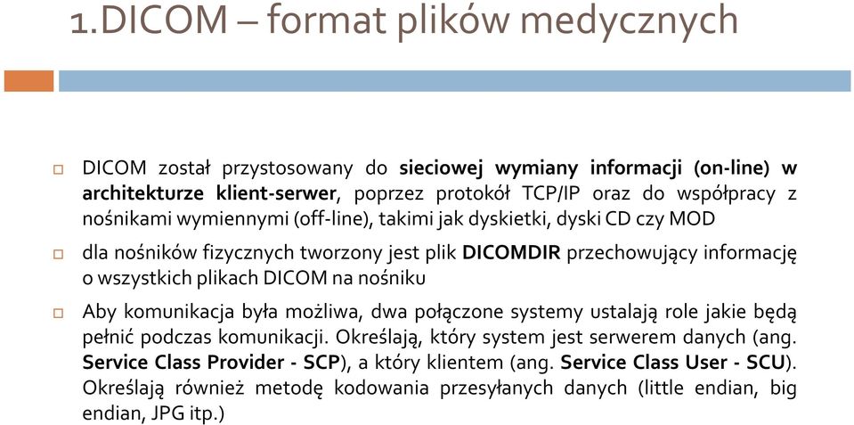 plikach DICOM na nośniku Aby komunikacja była możliwa, dwa połączone systemy ustalają role jakie będą pełnić podczas komunikacji.