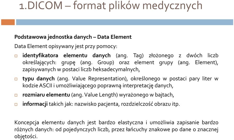 Value Representation), określonego w postaci pary liter w kodzie ASCII i umożliwiającego poprawną interpretację danych, rozmiaru elementu(ang.