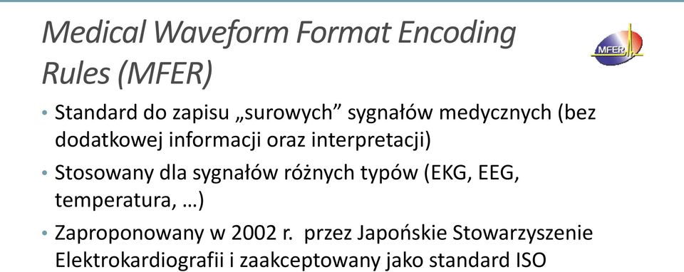 dla sygnałów różnych typów (EKG, EEG, temperatura, ) Zaproponowany w 2002 r.