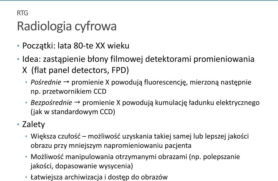 przetwornikiem CCD Bezpośrednie promienie X powodują kumulację ładunku elektrycznego (jak w standardowym CCD) Zalety Większa czułość możliwość