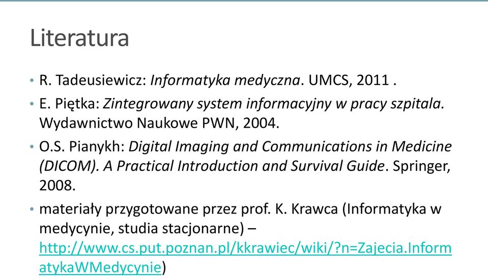 Pianykh: Digital Imaging and Communications in Medicine (DICOM). A Practical Introduction and Survival Guide.