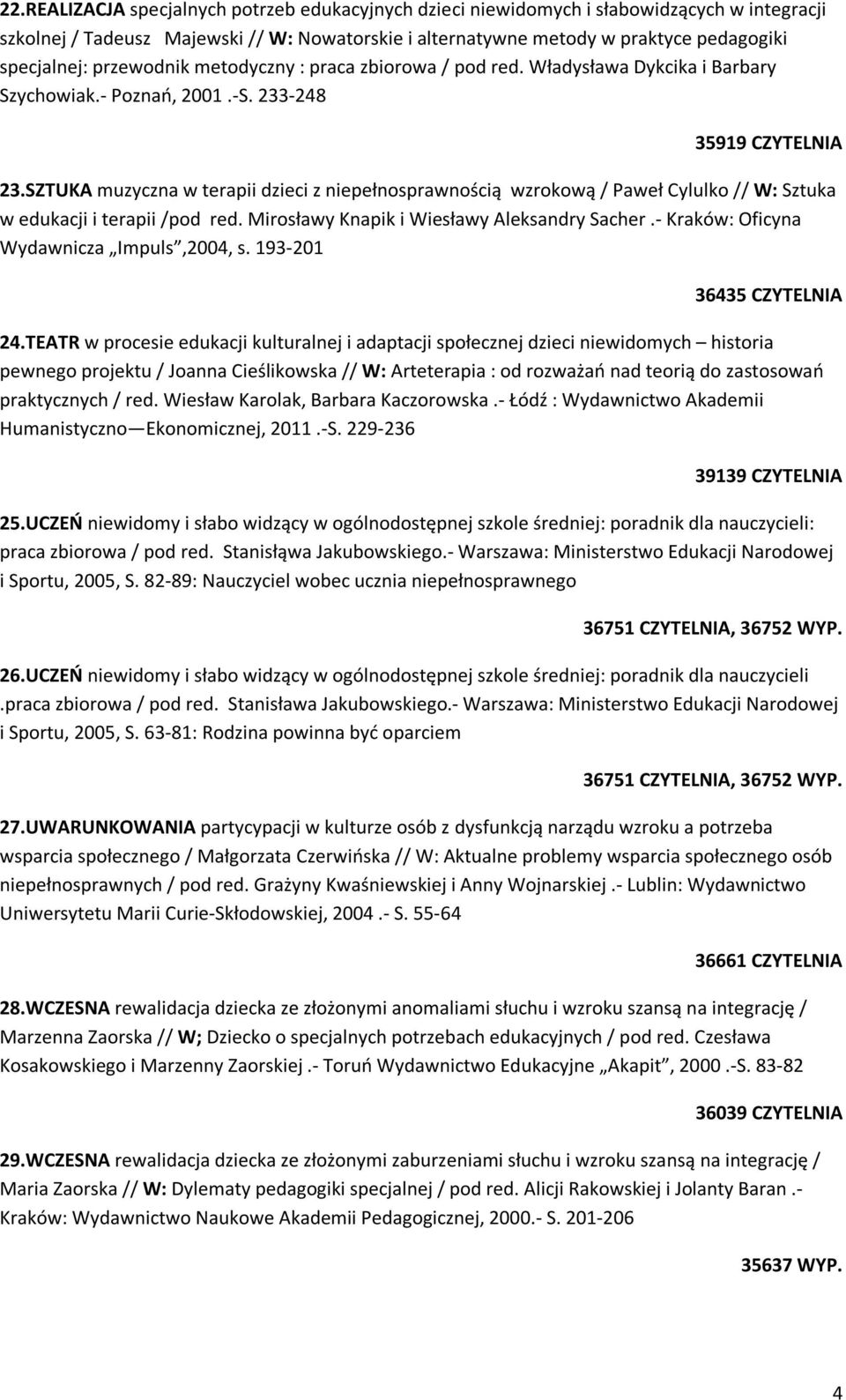 SZTUKA muzyczna w terapii dzieci z niepełnosprawnością wzrokową / Paweł Cylulko // W: Sztuka w edukacji i terapii /pod red. Mirosławy Knapik i Wiesławy Aleksandry Sacher.