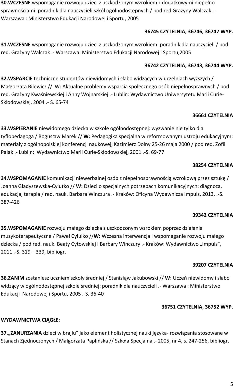 Grażyny Walczak.- Warszawa: Ministerstwo Edukacji Narodowej i Sportu,2005 36742 CZYTELNIA, 36743, 36744 WYP. 32.