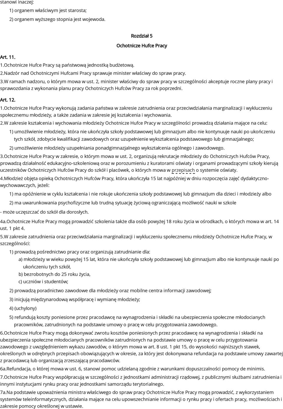 2, minister właściwy do spraw pracy w szczególności akceptuje roczne plany pracy i sprawozdania z wykonania planu pracy Ochotniczych Hufców Pracy za rok poprzedni. Art. 12