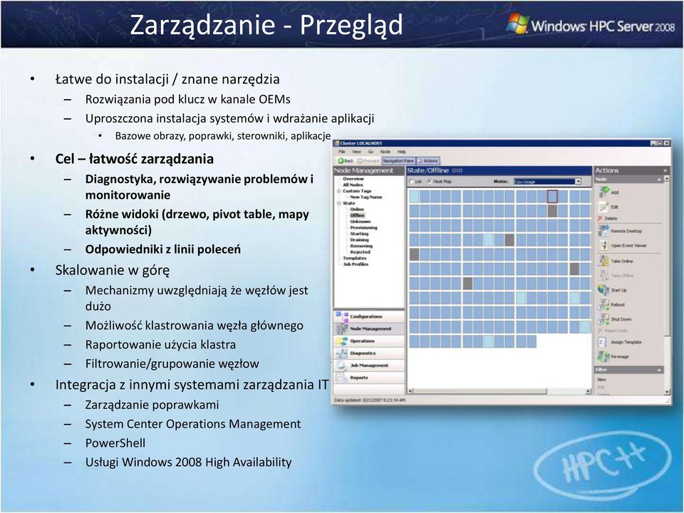 Odpowiedniki z linii poleceo Skalowanie w górę Mechanizmy uwzględniają że węzłów jest dużo Możliwośd klastrowania węzła głównego Raportowanie użycia klastra