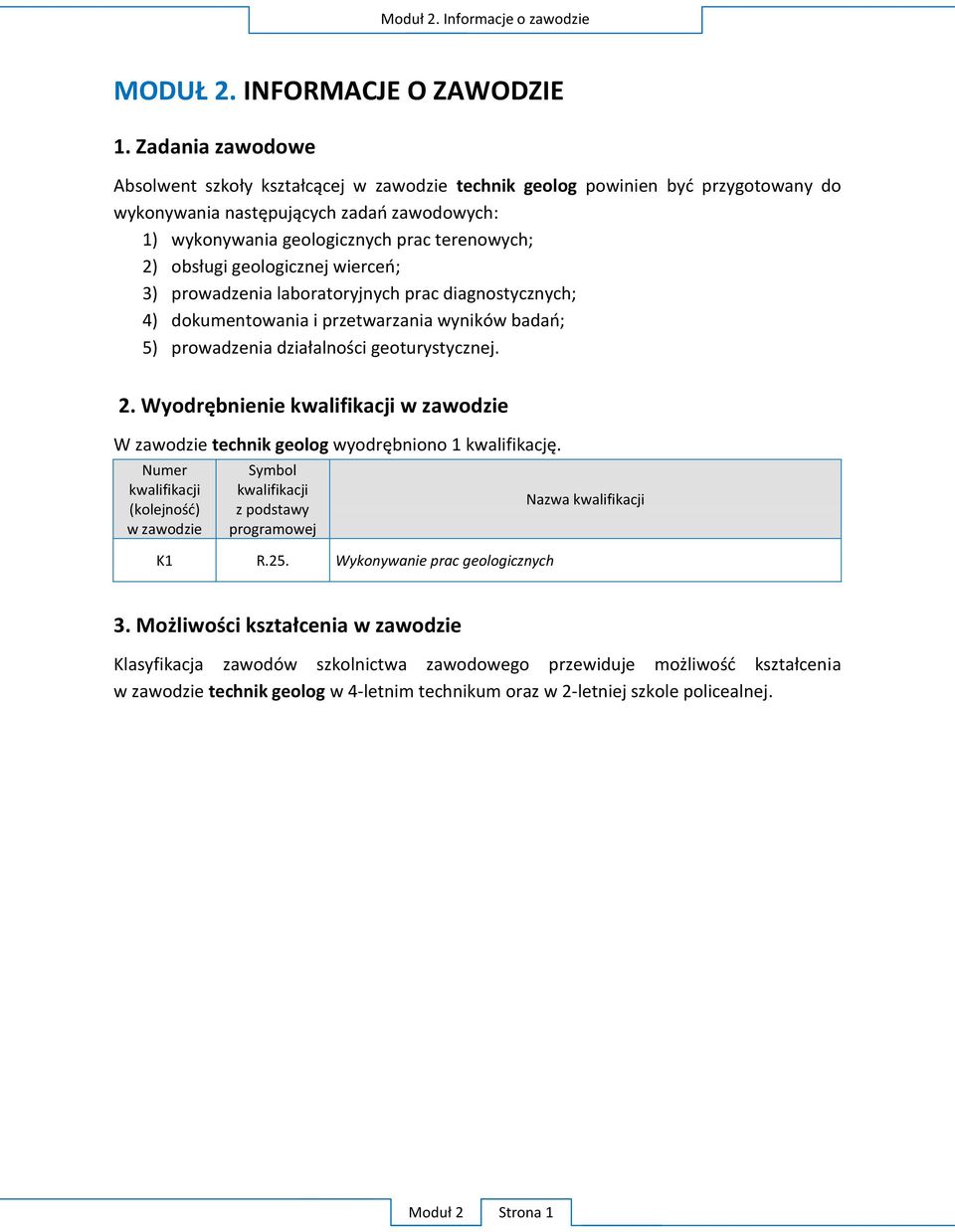 diagnostycznych; 4) dokumentowania i 5) 2. W W zawodzie technik geolog 1 kwalifikacj.