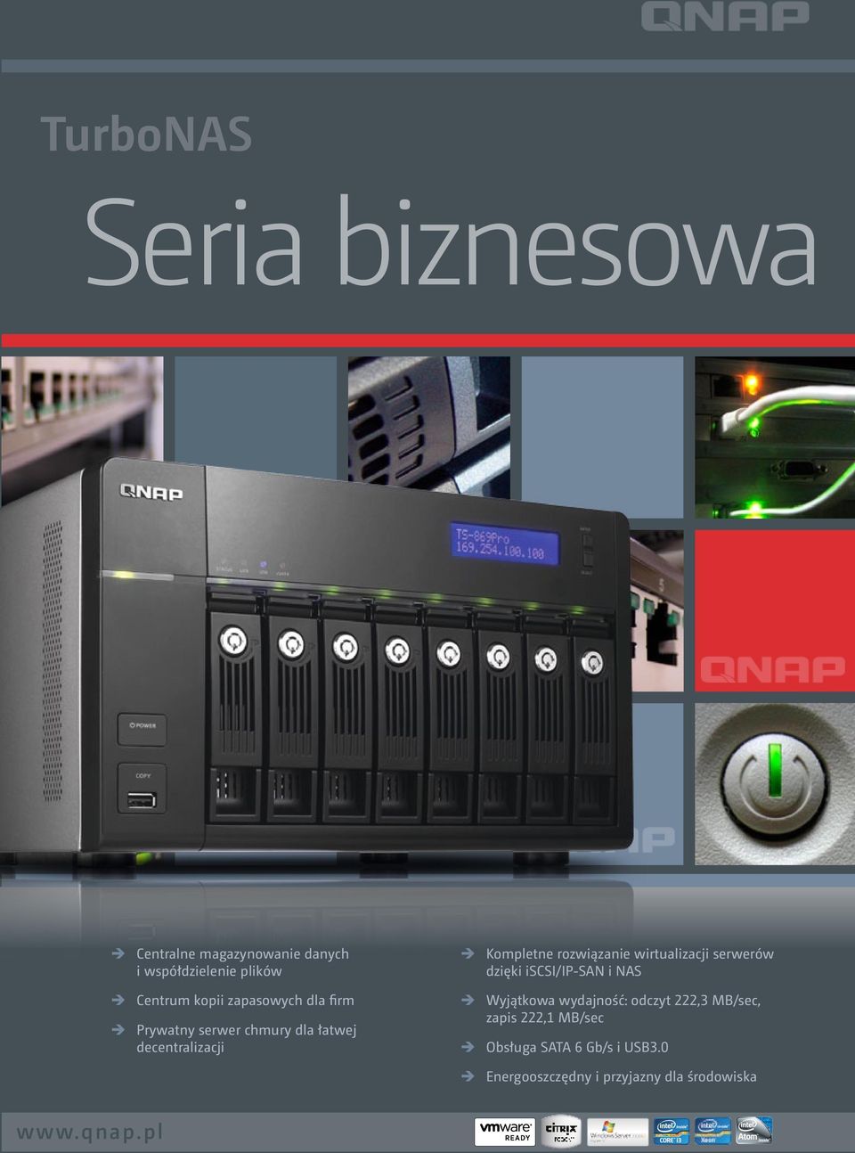 wirtualizacji serwerów dzięki iscsi/ip SAN i NAS ÎÎWyjątkowa wydajność: odczyt 222,3 MB/sec, zapis