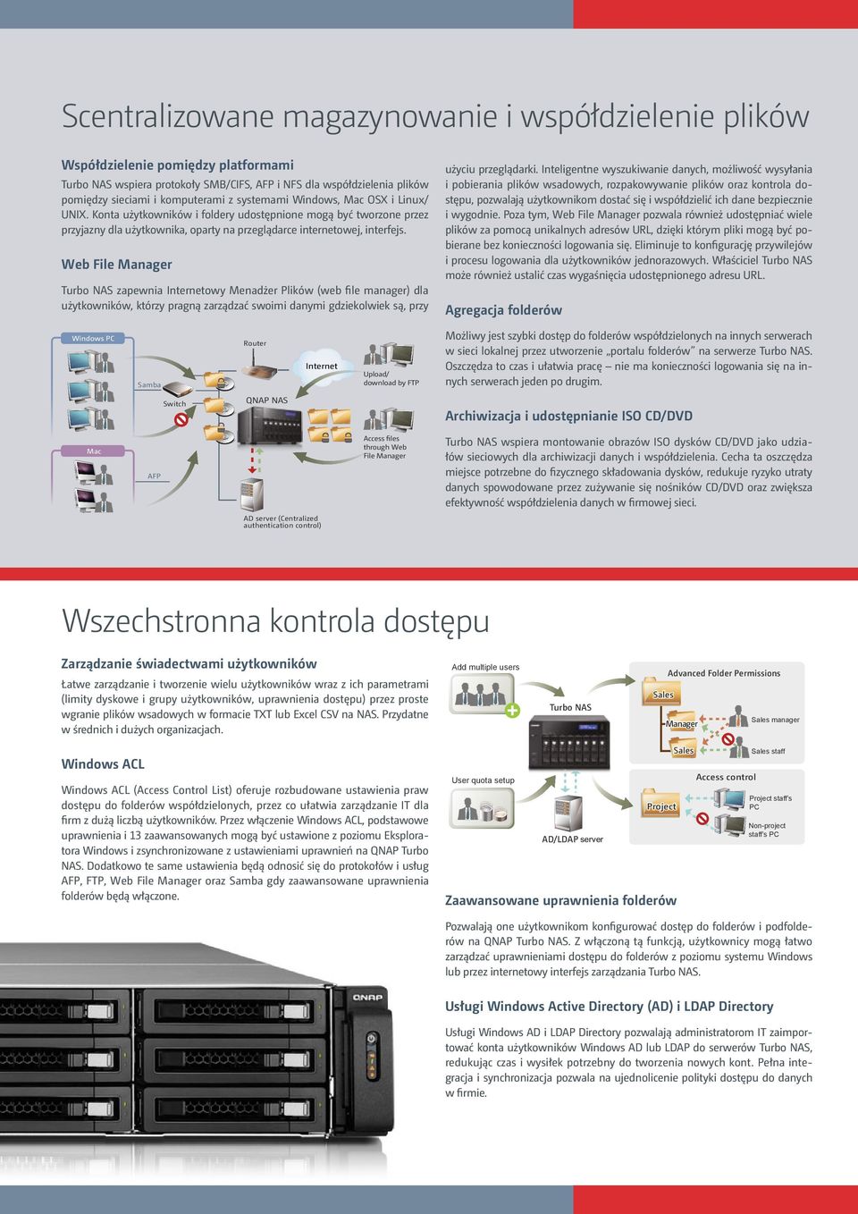 Web File Manager Turbo NAS zapewnia Internetowy Menadżer Plików (web file manager) dla użytkowników, którzy pragną zarządzać swoimi danymi gdziekolwiek są, przy użyciu przeglądarki.