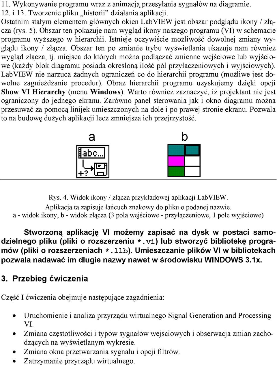 Istnieje oczywiście możliwość dowolnej zmiany wyglądu ikony / złącza. Obszar ten po zmianie trybu wyświetlania ukazuje nam również wygląd złącza, tj.