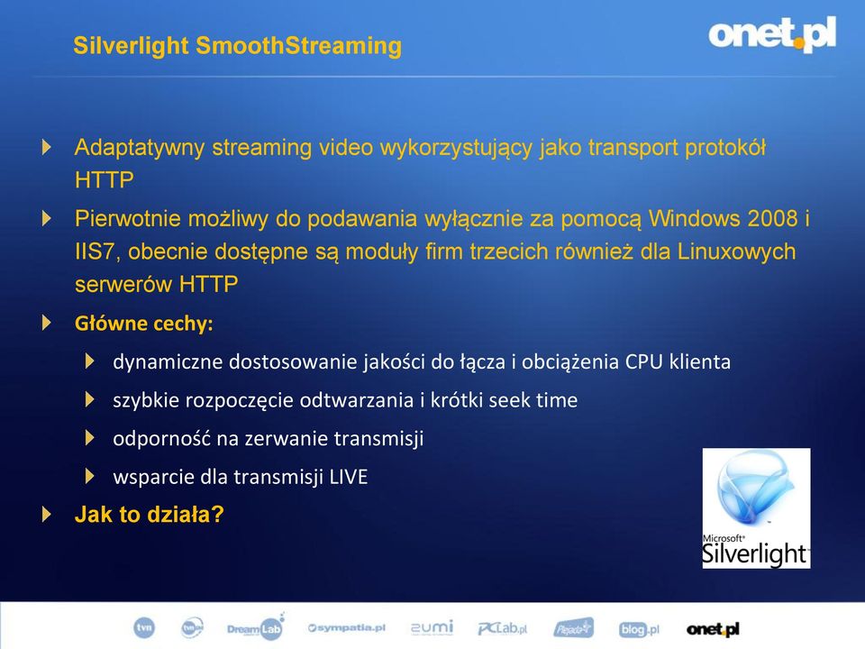 Linuxowych serwerów HTTP Główne cechy: dynamiczne dostosowanie jakości do łącza i obciążenia CPU klienta szybkie