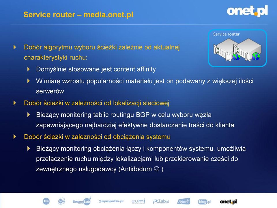 popularności materiału jest on podawany z większej ilości serwerów Dobór ścieżki w zależności od lokalizacji sieciowej Bieżący monitoring tablic routingu BGP w