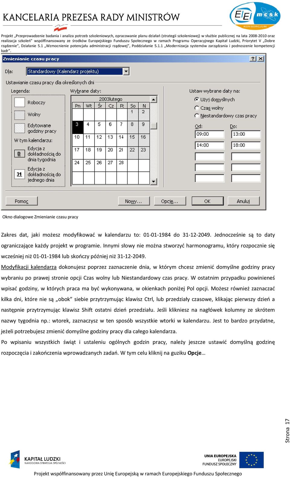 Modyfikacji kalendarza dokonujesz poprzez zaznaczenie dnia, w którym chcesz zmienić domyślne godziny pracy wybraniu po prawej stronie opcji Czas wolny lub Niestandardowy czas pracy.