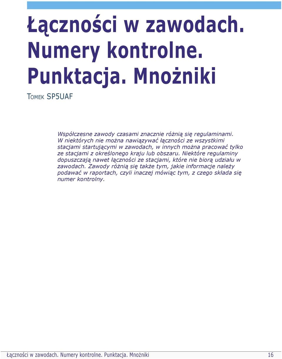 kraju lub obszaru. Niektóre regulaminy dopuszczają nawet łączności ze stacjami, które nie biorą udziału w zawodach.