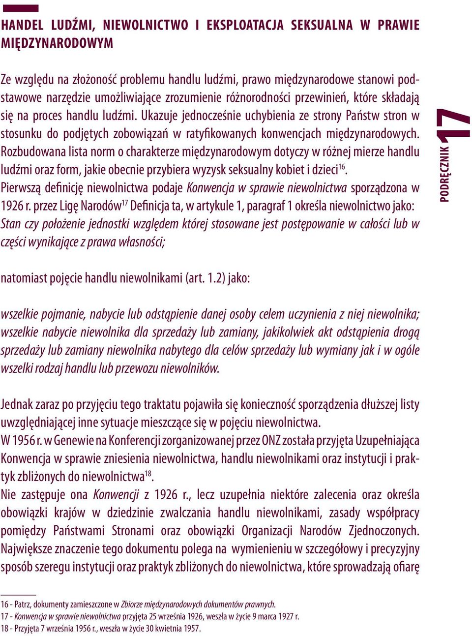 Ukazuje jednocześnie uchybienia ze strony Państw stron w stosunku do podjętych zobowiązań w ratyfikowanych konwencjach międzynarodowych.