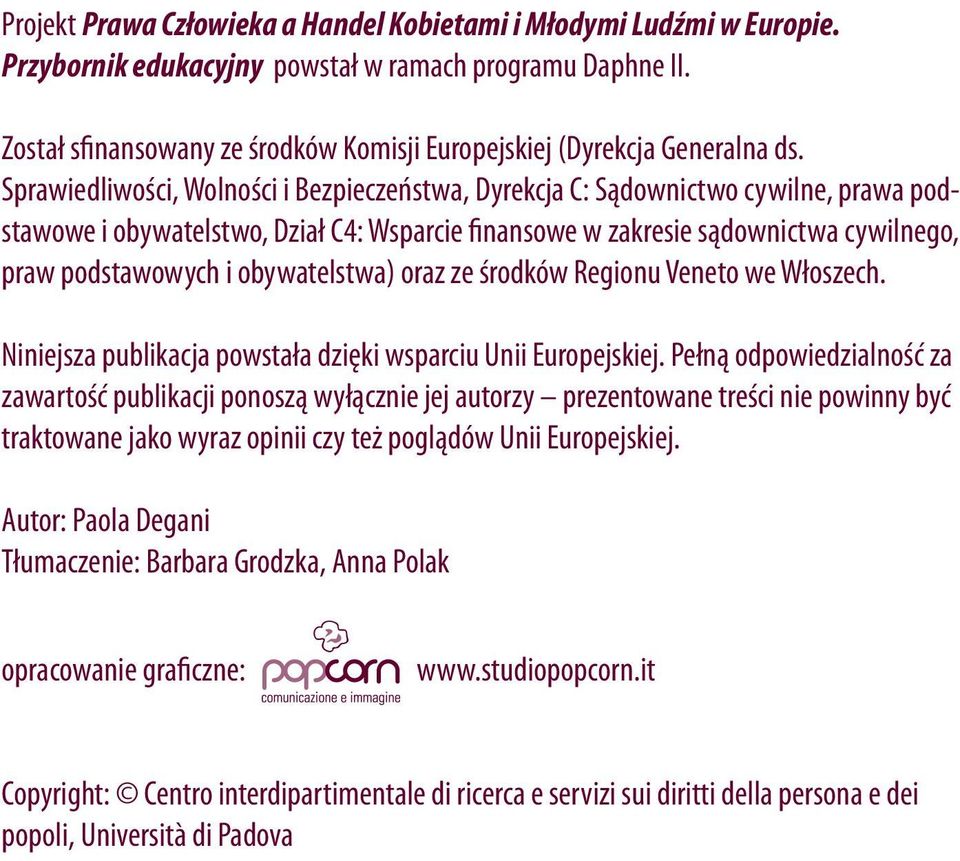 Sprawiedliwości, Wolności i Bezpieczeństwa, Dyrekcja C: Sądownictwo cywilne, prawa podstawowe i obywatelstwo, Dział C4: Wsparcie finansowe w zakresie sądownictwa cywilnego, praw podstawowych i