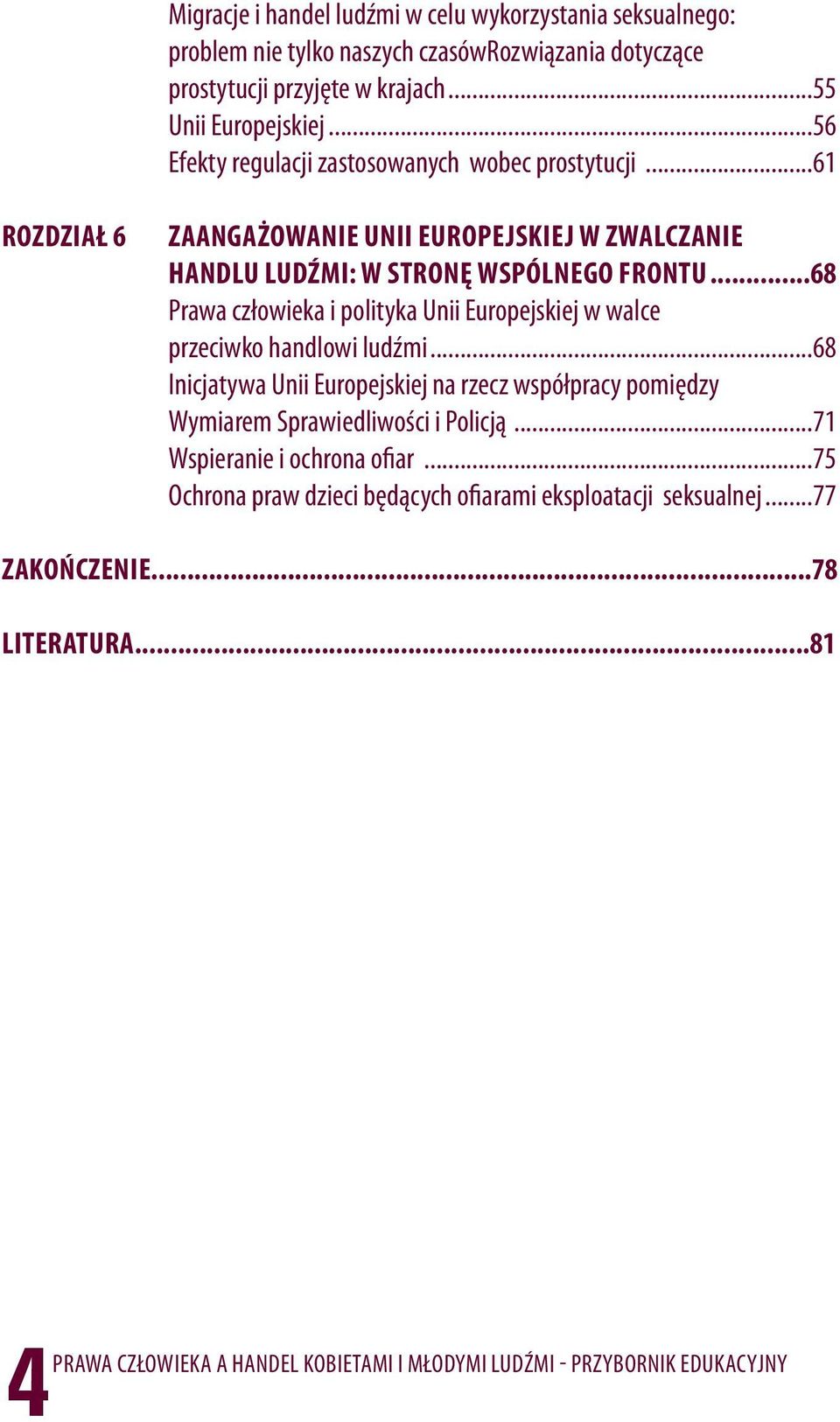 ..61 ROZDZIAŁ 6 ZAANGAŻOWANIE UNII EUROPEJSKIEJ W ZWALCZANIE HANDLU LUDŹMI: W STRONĘ WSPÓLNEGO FRONTU.