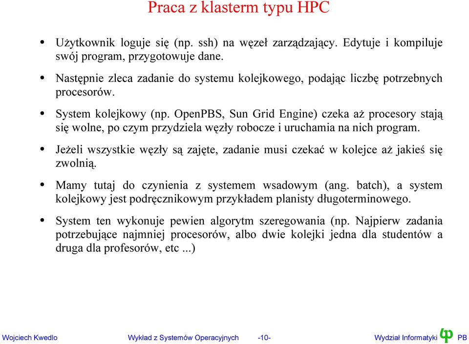 OpenPBS, Sun Grid Engine) czeka aż procesory stają się wolne, po czym przydziela węzły robocze i uruchamia na nich program.