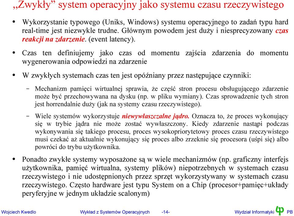 Czas ten definiujemy jako czas od momentu zajścia zdarzenia do momentu wygenerowania odpowiedzi na zdarzenie W zwykłych systemach czas ten jest opóźniany przez następujące czynniki: Mechanizm pamięci