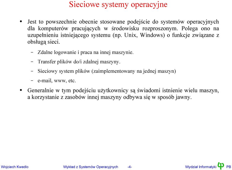 Transfer plików do/i zdalnej maszyny. Sieciowy system plików (zaimplementowany na jednej maszyn) e-mail, www, etc.