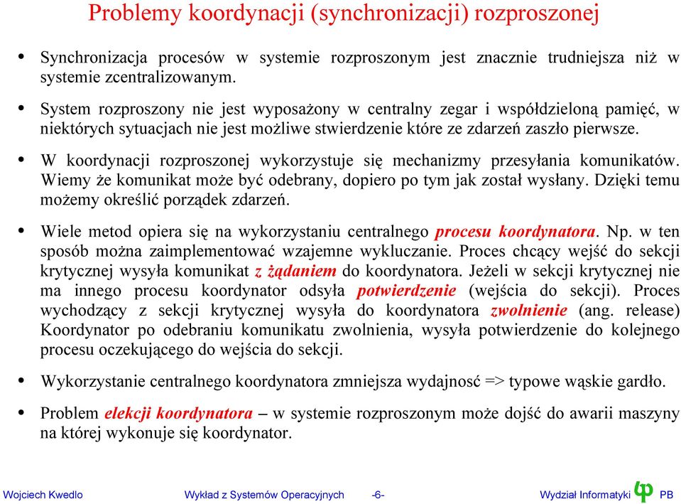 W koordynacji rozproszonej wykorzystuje się mechanizmy przesyłania komunikatów. Wiemy że komunikat może być odebrany, dopiero po tym jak został wysłany. Dzięki temu możemy określić porządek zdarzeń.