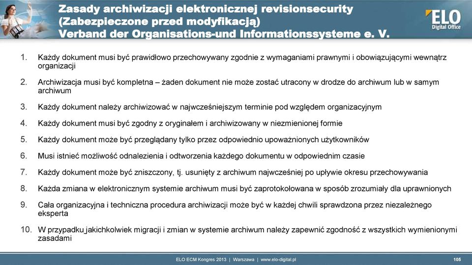 Archiwizacja musi być kompletna żaden dokument nie może zostać utracony w drodze do archiwum lub w samym archiwum 3.