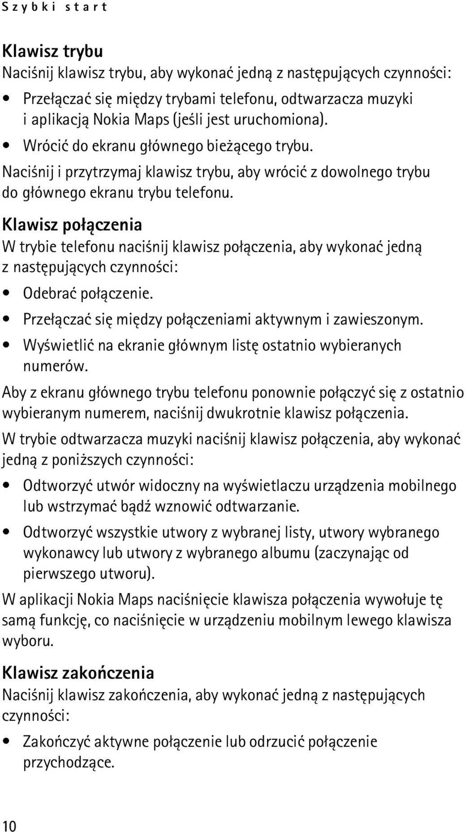 Klawisz po³±czenia W trybie telefonu naci nij klawisz po³±czenia, aby wykonaæ jedn± z nastêpuj±cych czynno ci: Odebraæ po³±czenie. Prze³±czaæ siê miêdzy po³±czeniami aktywnym i zawieszonym.