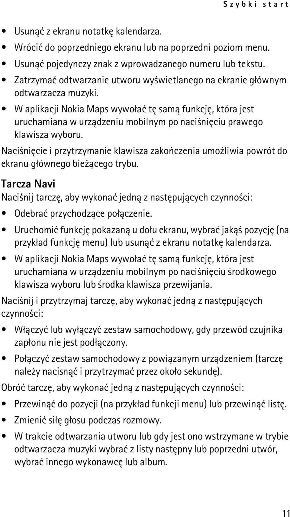 W aplikacji Nokia Maps wywo³aæ tê sam± funkcjê, która jest uruchamiana w urz±dzeniu mobilnym po naci niêciu prawego klawisza wyboru.