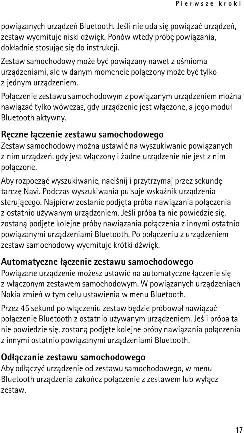 Po³±czenie zestawu samochodowym z powi±zanym urz±dzeniem mo na nawi±zaæ tylko wówczas, gdy urz±dzenie jest w³±czone, a jego modu³ Bluetooth aktywny.