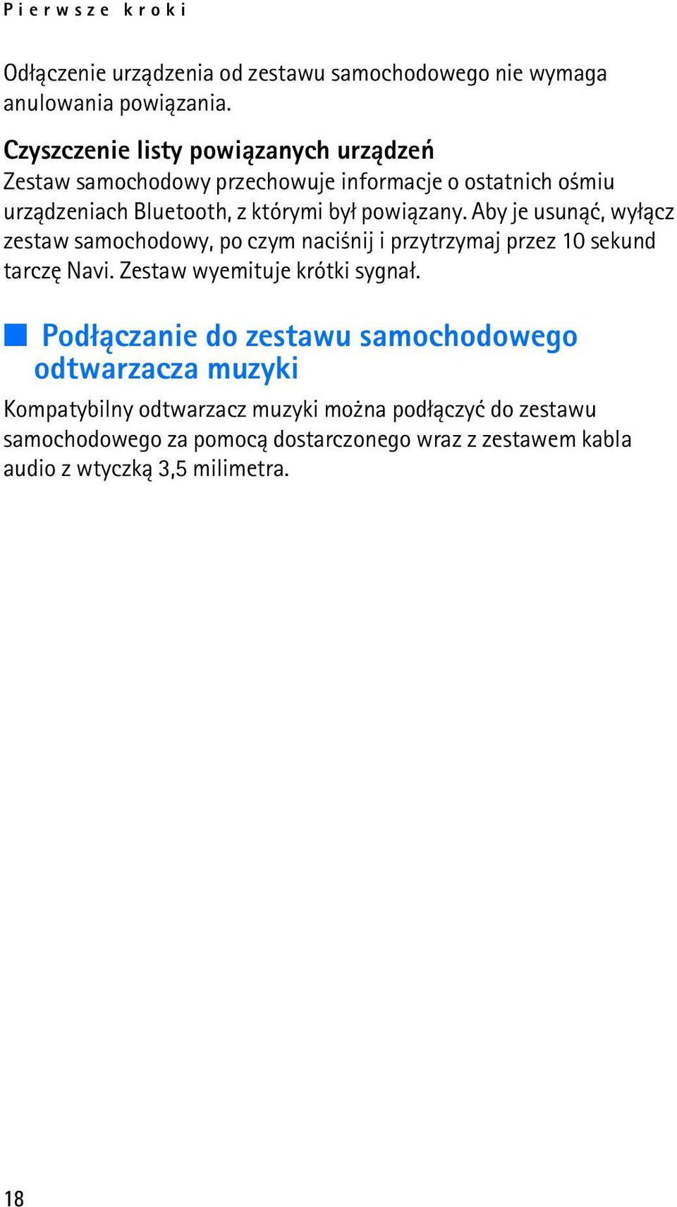 Aby je usun±æ, wy³±cz zestaw samochodowy, po czym naci nij i przytrzymaj przez 10 sekund tarczê Navi. Zestaw wyemituje krótki sygna³.