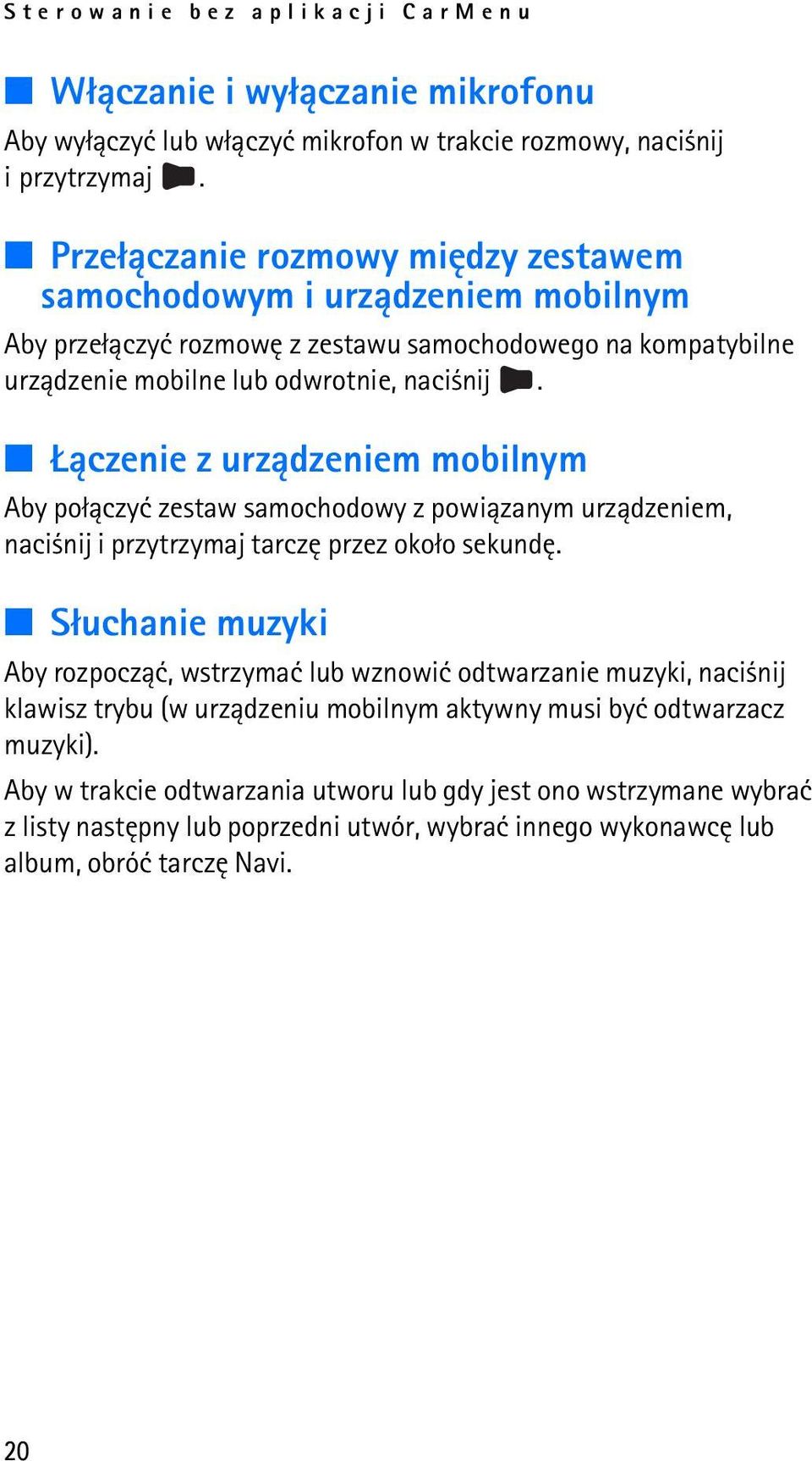 ±czenie z urz±dzeniem mobilnym Aby po³±czyæ zestaw samochodowy z powi±zanym urz±dzeniem, naci nij i przytrzymaj tarczê przez oko³o sekundê.