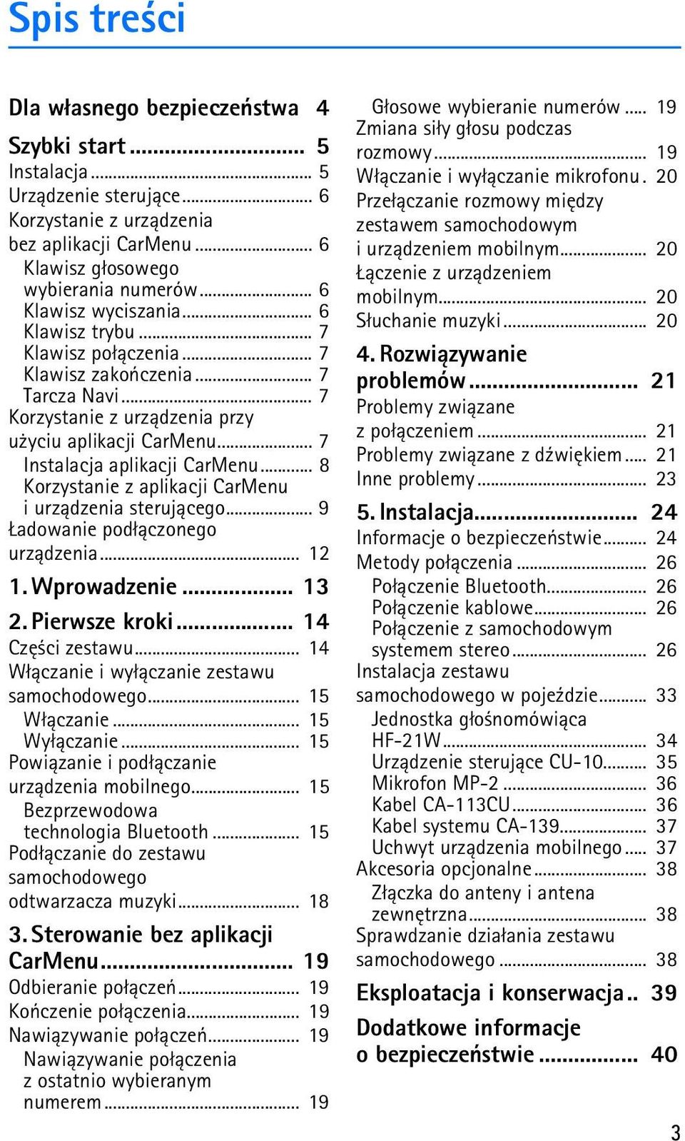 .. 7 Instalacja aplikacji CarMenu... 8 Korzystanie z aplikacji CarMenu i urz±dzenia steruj±cego... 9 adowanie pod³±czonego urz±dzenia... 12 1. Wprowadzenie... 13 2. Pierwsze kroki... 14 Czê ci zestawu.