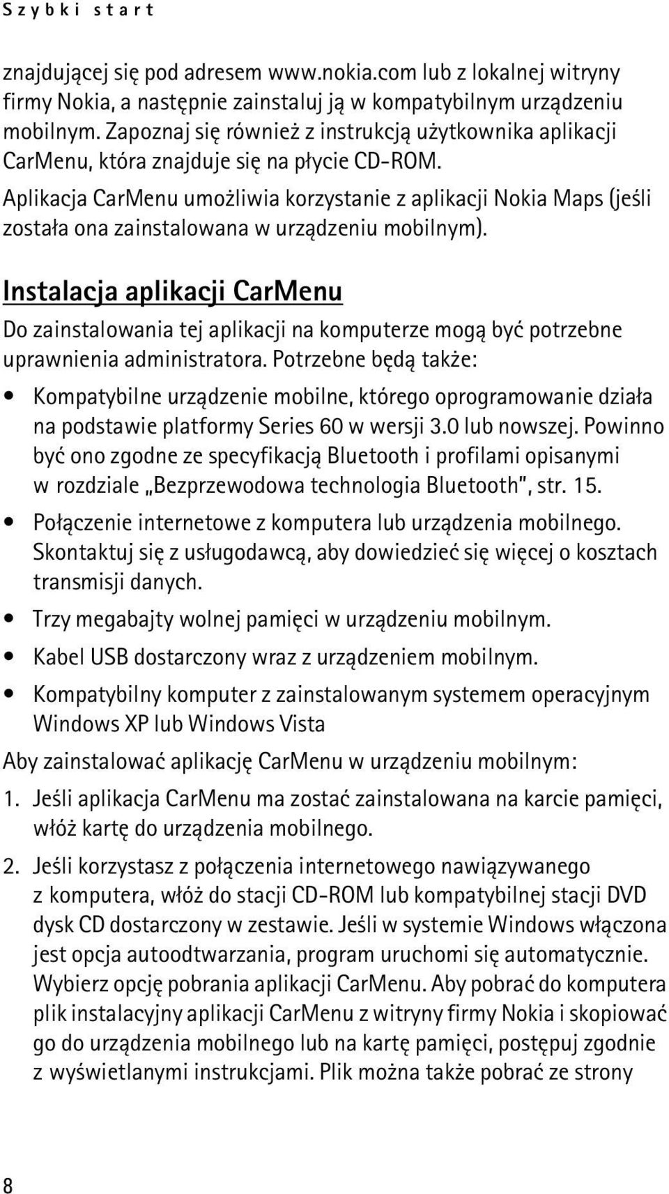 Aplikacja CarMenu umo liwia korzystanie z aplikacji Nokia Maps (je li zosta³a ona zainstalowana w urz±dzeniu mobilnym).