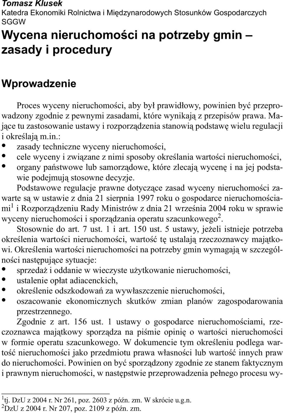 en by przeprowadzony zgodnie z pewnymi zasadami, które wynikaj z przepisów prawa. Maj ce tu zastosowanie ustawy i rozporz dzenia stanowi podstaw wielu regulacji i okre laj m.in.