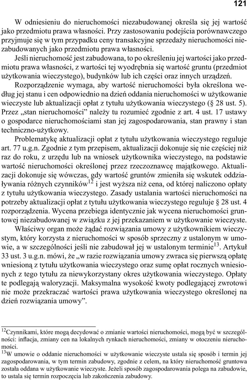 Je li nieruchomo jest zabudowana, to po okre leniu jej warto ci jako przedmiotu prawa w asno ci, z warto ci tej wyodr bnia si warto gruntu (przedmiot u ytkowania wieczystego), budynków lub ich cz ci