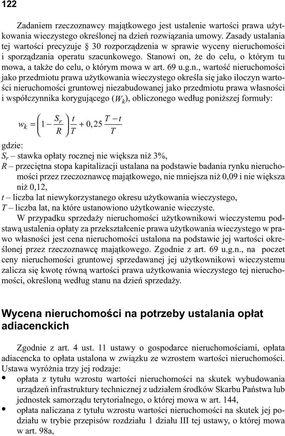 Stanowi on, e do celu, o którym tu mowa, a tak e do celu, o którym mowa w art. 69 u.g.n., warto nieruchomo ci jako przedmiotu prawa u ytkowania wieczystego okre la si jako iloczyn warto- ci