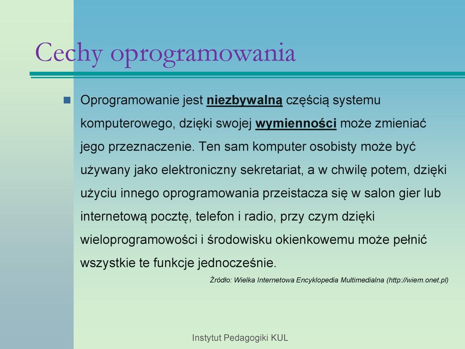 Ten sam komputer osobisty może być używany jako elektroniczny sekretariat, a w chwilę potem, dzięki użyciu innego oprogramowania