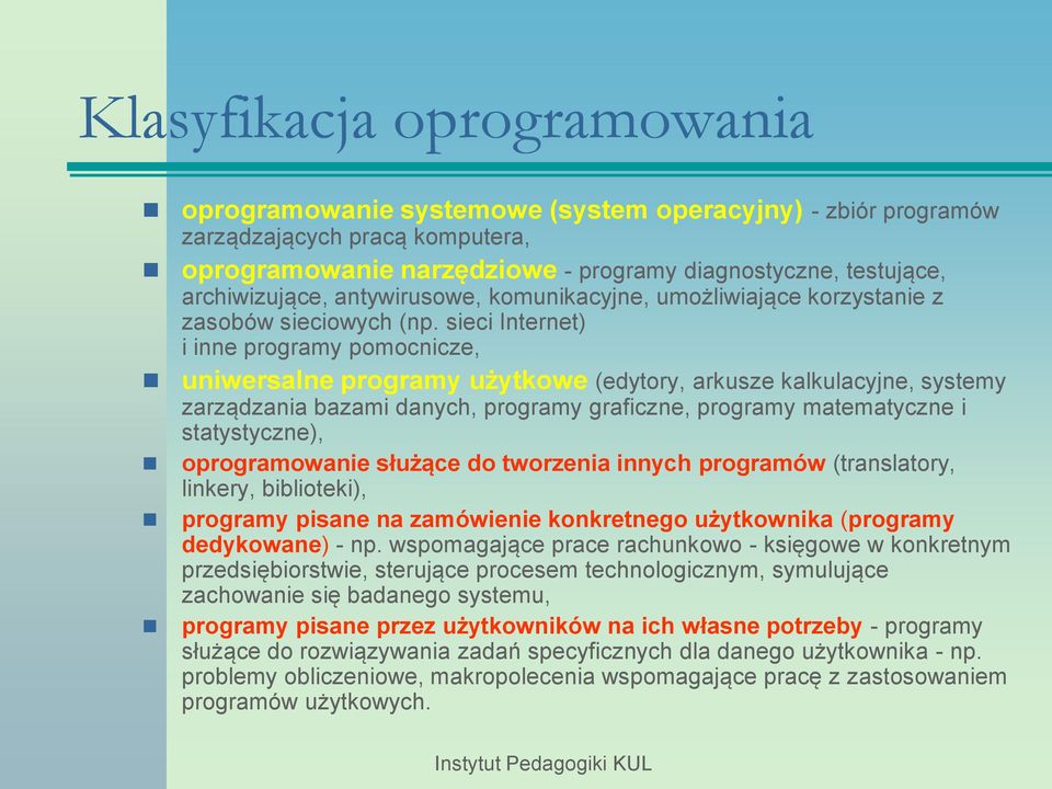 sieci Internet) i inne programy pomocnicze, uniwersalne programy użytkowe (edytory, arkusze kalkulacyjne, systemy zarządzania bazami danych, programy graficzne, programy matematyczne i statystyczne),