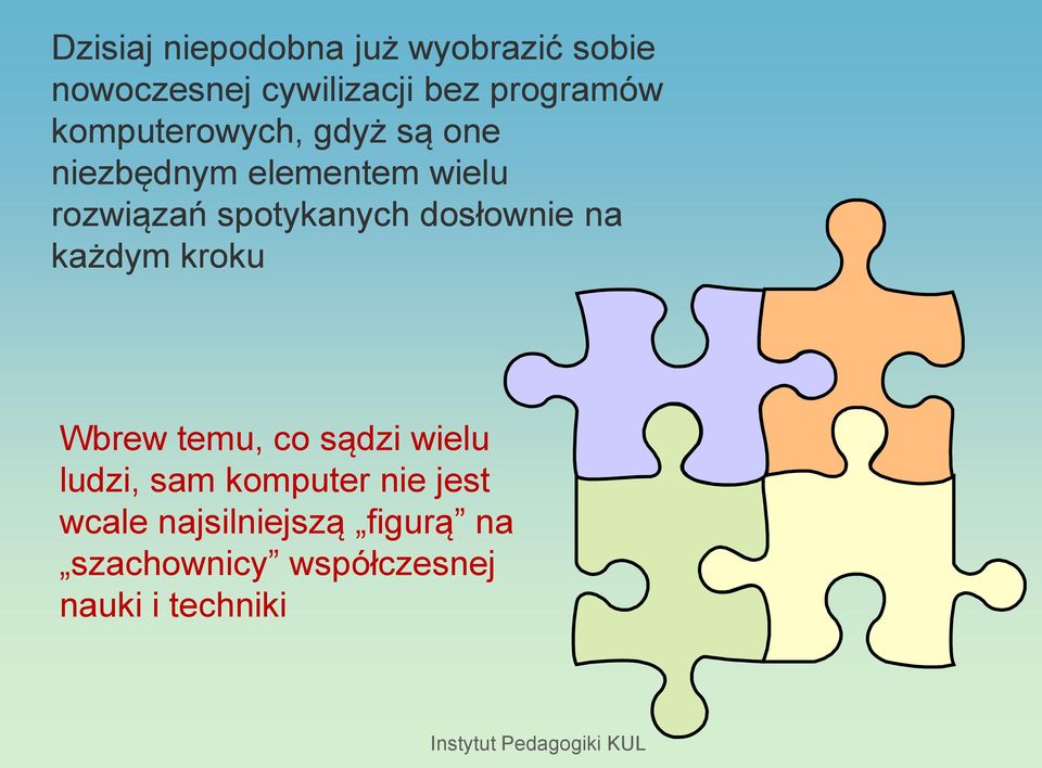 dosłownie na każdym kroku Wbrew temu, co sądzi wielu ludzi, sam komputer nie