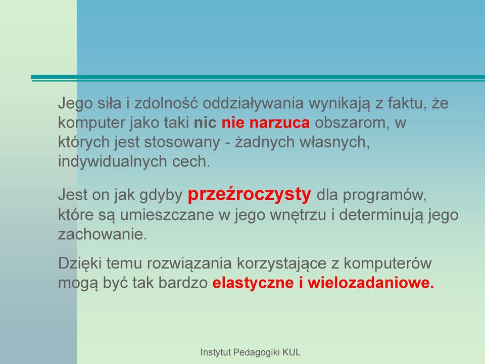 Jest on jak gdyby przeźroczysty dla programów, które są umieszczane w jego wnętrzu i