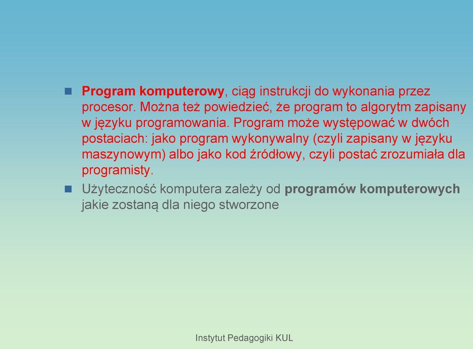 Program może występować w dwóch postaciach: jako program wykonywalny (czyli zapisany w języku