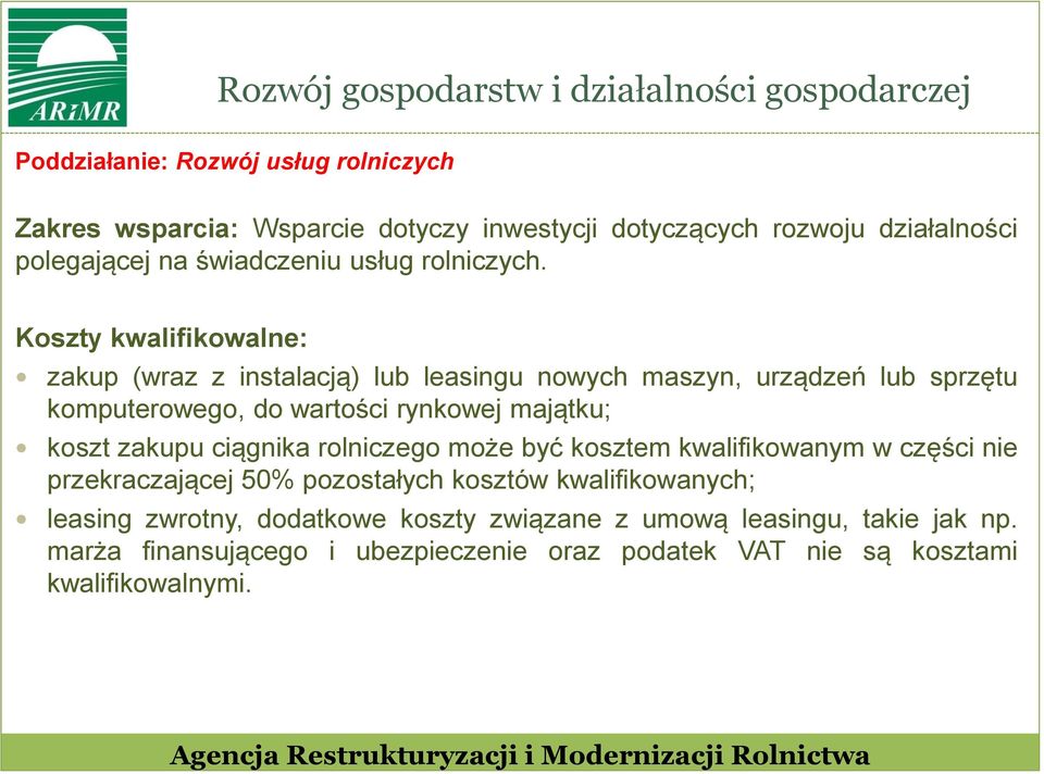 Koszty kwalifikowalne: zakup (wraz z instalacją) lub leasingu nowych maszyn, urządzeń lub sprzętu komputerowego, do wartości rynkowej majątku; koszt zakupu