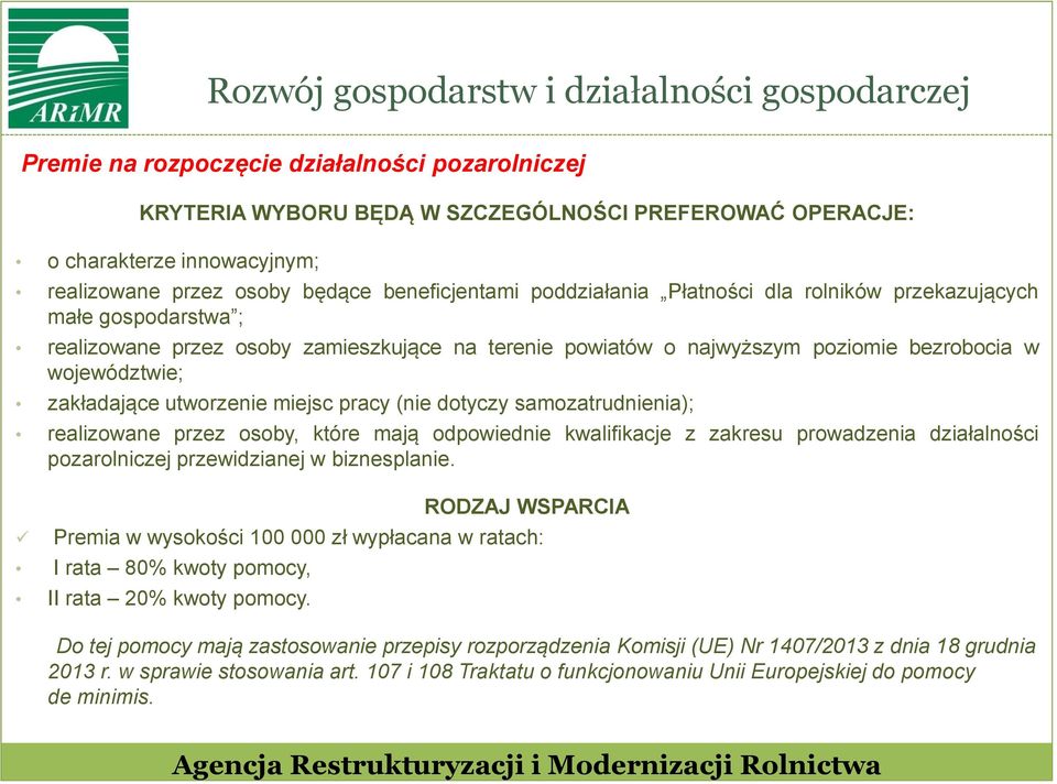 województwie; zakładające utworzenie miejsc pracy (nie dotyczy samozatrudnienia); realizowane przez osoby, które mają odpowiednie kwalifikacje z zakresu prowadzenia działalności pozarolniczej