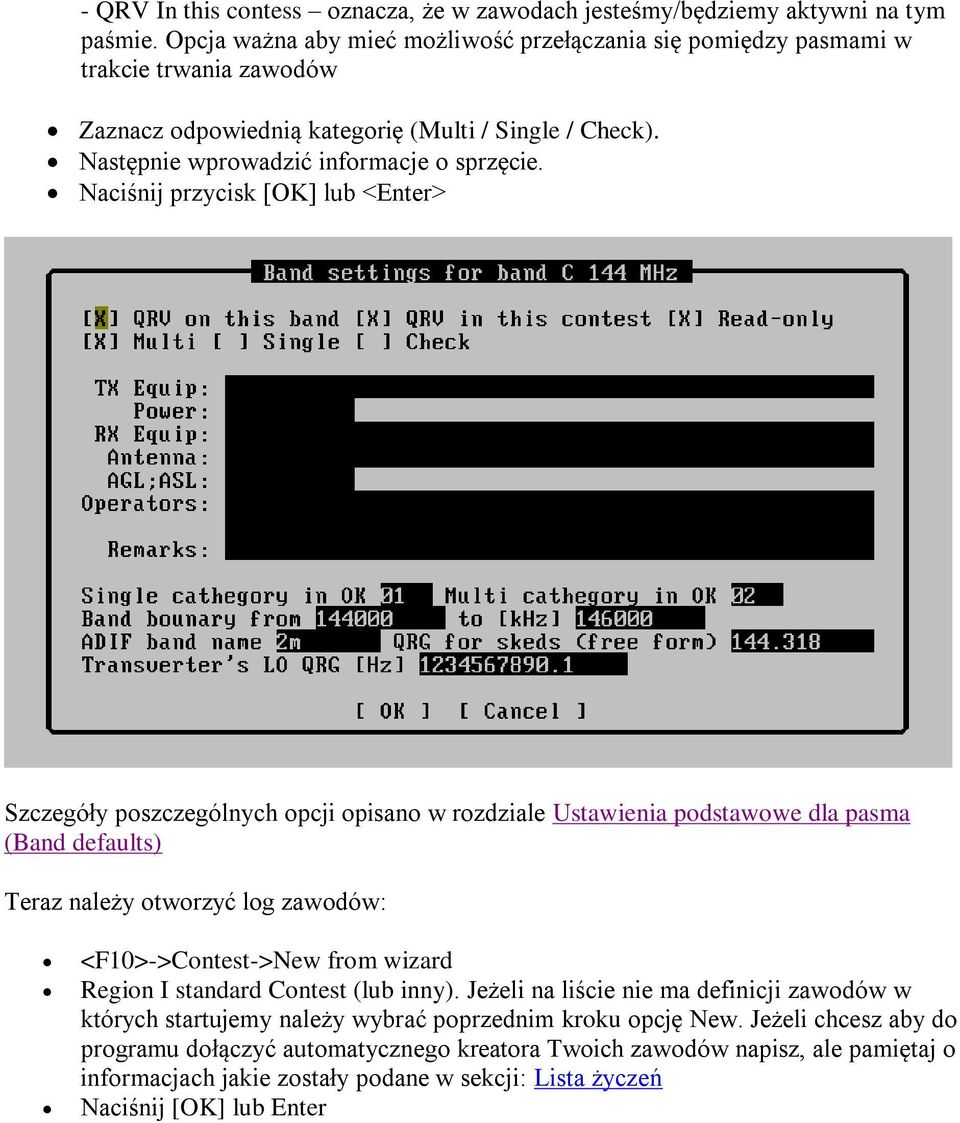 Naciśnij przycisk [OK] lub <Enter> Szczegóły poszczególnych opcji opisano w rozdziale Ustawienia podstawowe dla pasma (Band defaults) Teraz należy otworzyć log zawodów: <F10>->Contest->New from