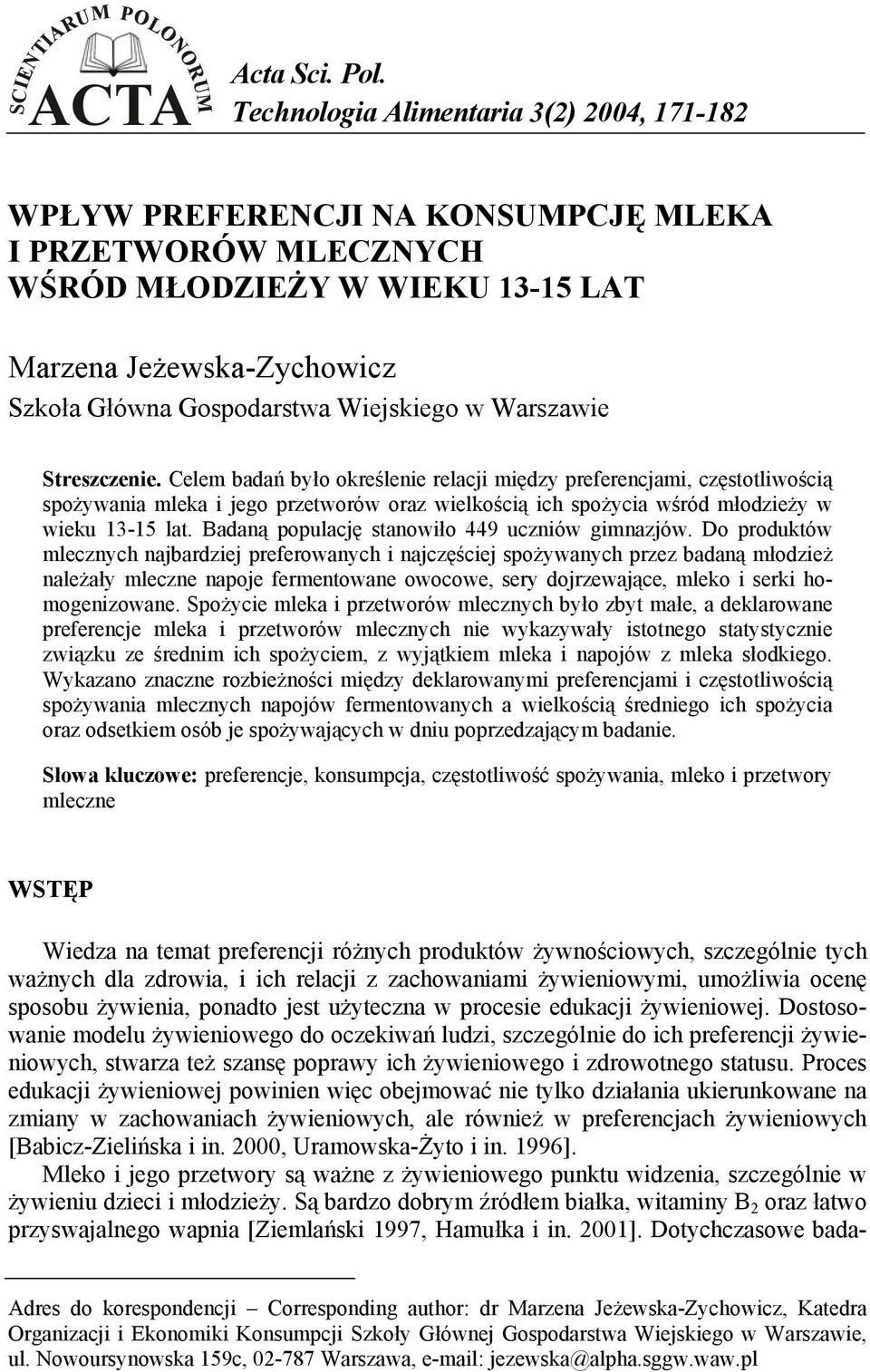 Celem badań było określenie relacji między preferencjami, częstotliwością spożywania mleka i jego przetworów oraz wielkością ich spożycia wśród młodzieży w wieku 13-15 lat.