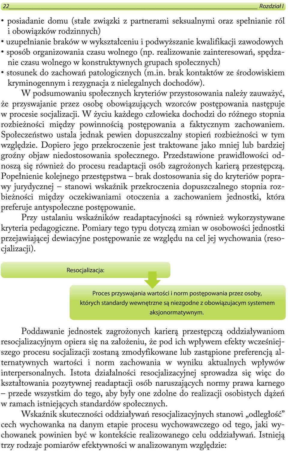 W podsumowaniu społecznych kryteriów przystosowania należy zauważyć, że przyswajanie przez osobę obowiązujących wzorców postępowania następuje w procesie socjalizacji.