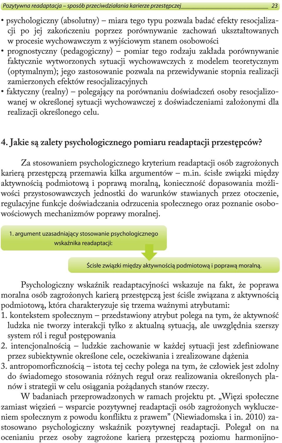 teoretycznym (optymalnym); jego zastosowanie pozwala na przewidywanie stopnia realizacji zamierzonych efektów resocjalizacyjnych faktyczny (realny) polegający na porównaniu doświadczeń osoby